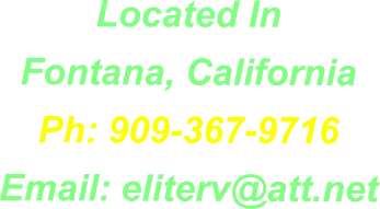 Located In Fontana, California Ph: 909-367-9716 Email: eliterv@att.net